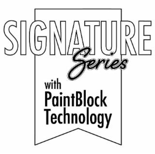 SIGNATURE SERIES WITH PAINTBLOCK TECHNOLOGY