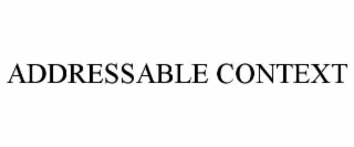 ADDRESSABLE CONTEXT