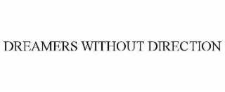 DREAMERS WITHOUT DIRECTION