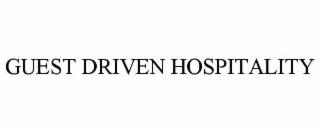 GUEST DRIVEN HOSPITALITY