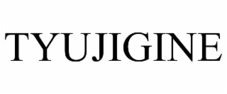 TYUJIGINE