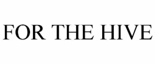 FOR THE HIVE