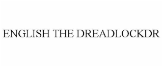 ENGLISH THE DREADLOCKDR