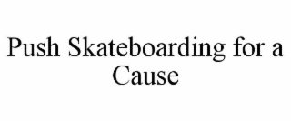 PUSH SKATEBOARDING FOR A CAUSE