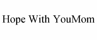 HOPE WITH YOUMOM