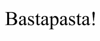 BASTAPASTA!