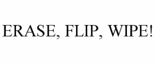 ERASE, FLIP, WIPE!