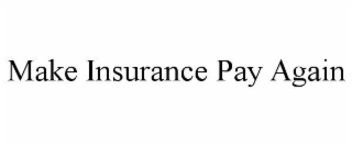 MAKE INSURANCE PAY AGAIN