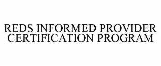 REDS INFORMED PROVIDER CERTIFICATION PROGRAM