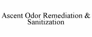 ASCENT ODOR REMEDIATION & SANITIZATION