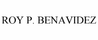 ROY P. BENAVIDEZ