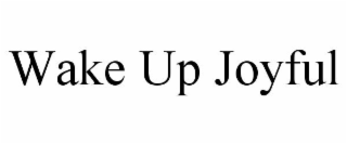 WAKE UP JOYFUL