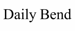 DAILY BEND