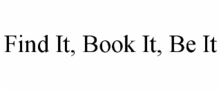 FIND IT, BOOK IT, BE IT