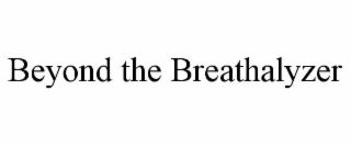 BEYOND THE BREATHALYZER
