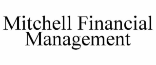 MITCHELL FINANCIAL MANAGEMENT