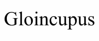 GLOINCUPUS