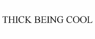 THICK BEING COOL