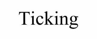 TICKING