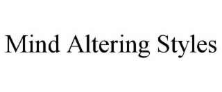 MIND ALTERING STYLES