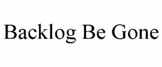 BACKLOG BE GONE