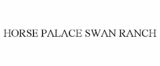 HORSE PALACE SWAN RANCH