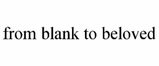 FROM BLANK TO BELOVED