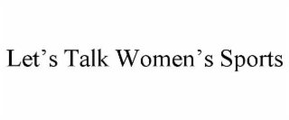LET'S TALK WOMEN'S SPORTS
