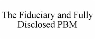 THE FIDUCIARY AND FULLY DISCLOSED PBM