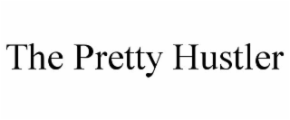 THE PRETTY HUSTLER