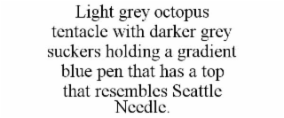 LIGHT GREY OCTOPUS TENTACLE WITH DARKER GREY SUCKERS HOLDING A GRADIENT BLUE PEN THAT HAS A TOP THAT RESEMBLES SEATTLE NEEDLE.