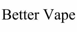 BETTER VAPE