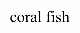 CORAL FISH