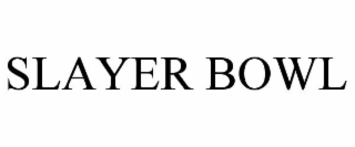 SLAYER BOWL