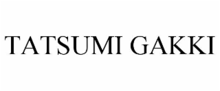 TATSUMI GAKKI