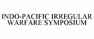 INDO-PACIFIC IRREGULAR WARFARE SYMPOSIUM