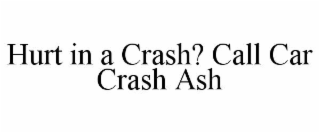 HURT IN A CRASH? CALL CAR CRASH ASH