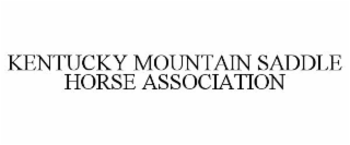 KENTUCKY MOUNTAIN SADDLE HORSE ASSOCIATION