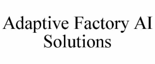 ADAPTIVE FACTORY AI SOLUTIONS