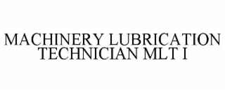 MACHINERY LUBRICATION TECHNICIAN MLT I