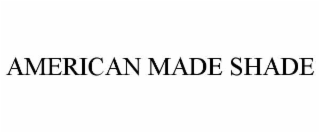 AMERICAN MADE SHADE