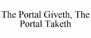 THE PORTAL GIVETH, THE PORTAL TAKETH
