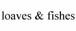LOAVES & FISHES