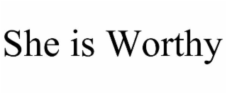 SHE IS WORTHY