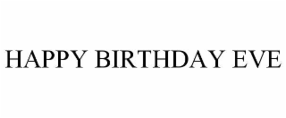 HAPPY BIRTHDAY EVE