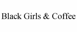 BLACK GIRLS & COFFEE