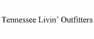 TENNESSEE LIVIN’ OUTFITTERS