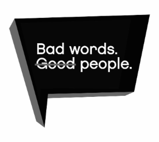 BAD WORDS. GOOD PEOPLE.