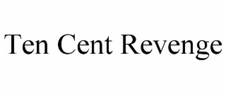 TEN CENT REVENGE