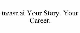 TREASR.AI YOUR STORY. YOUR CAREER.